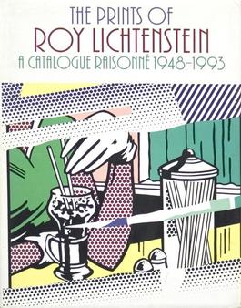 The Prints of Roy Lichtenstein: a Catalogue Raisonne 1948-1993