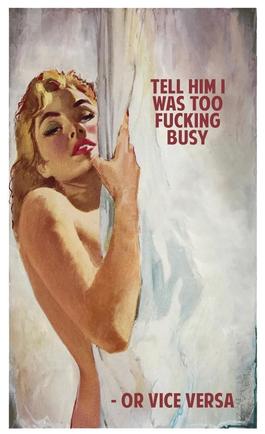Tell Him I was too Fucking Busy Or Vice Versa