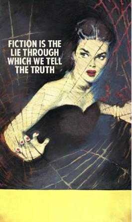 Fiction Is The Lie Through Which We Tell The Truth,