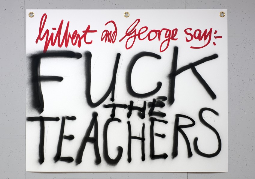 Gilbert & George say-: FUCK THE TEACHERS 1, 2015