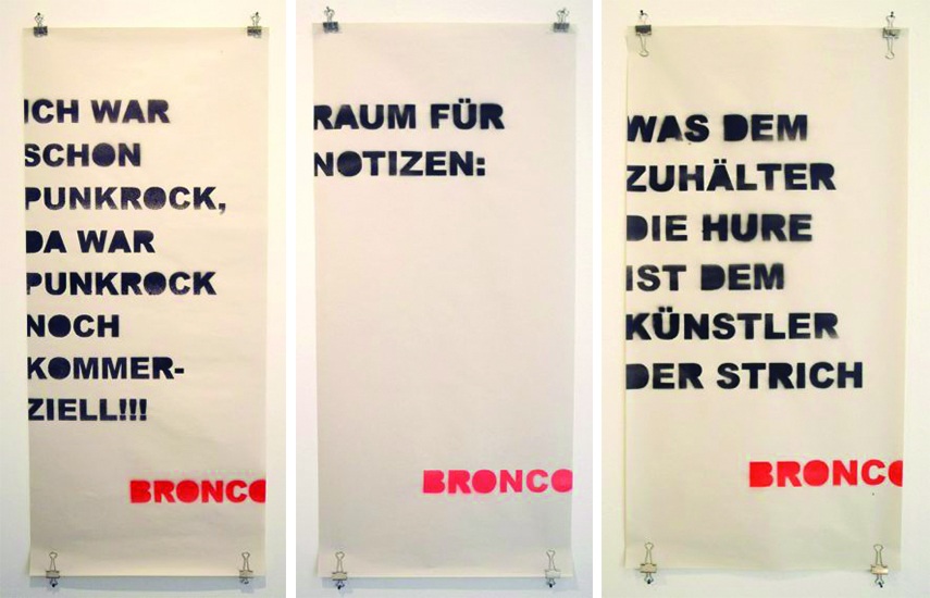 Left - Bronco - Ich War Schon Punkrock, 2012 - Middle - Bronco - Raum für Notizen, 2012 - Right - Bronco - Was dem Zuhälter die Hure ist dem Künstler der Strich, 2012