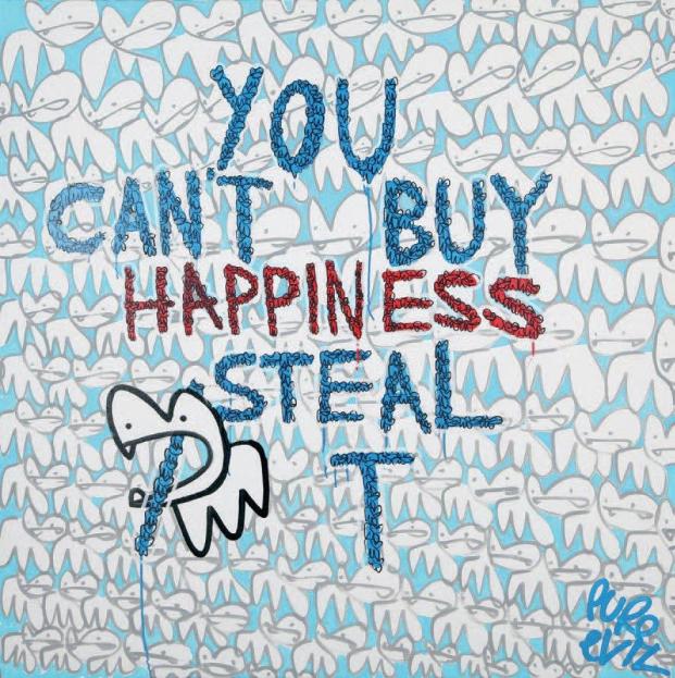 Pure Evil - You Can't Buy Happiness Steal It, 2014 (130 x 130 cm)